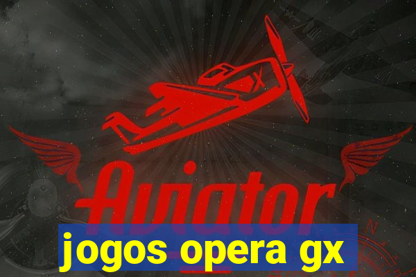 jogos opera gx